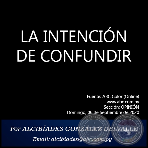  LA INTENCIÓN DE CONFUNDIR - Por ALCIBÍADES GONZÁLEZ DELVALLE - Domingo, 06 de Septiembre de 2020